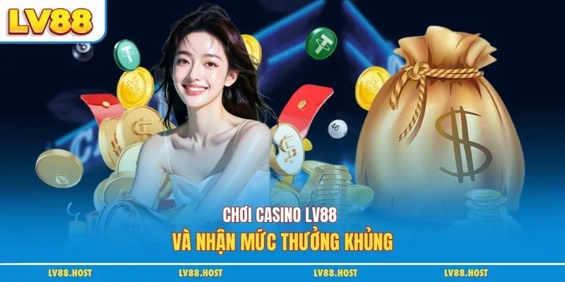 Chơi casino LV88 và nhận mức thưởng khủng