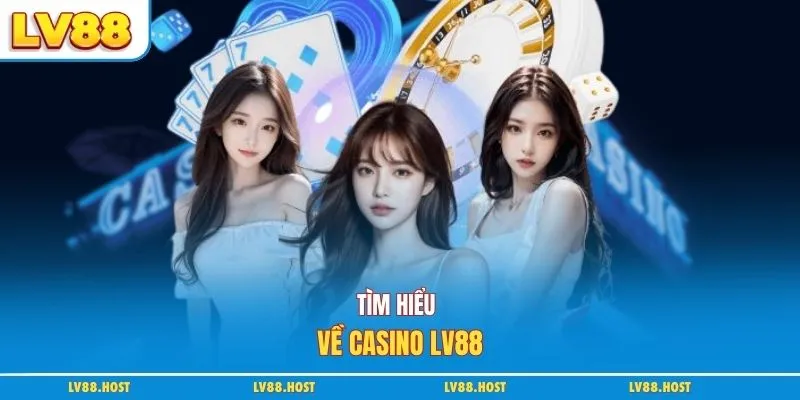 Tìm hiểu về casino LV88