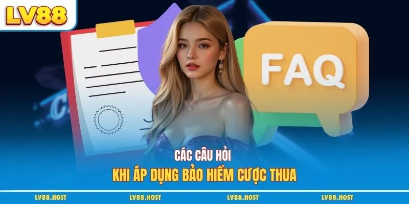 Các câu hỏi khi áp dụng bảo hiểm cược thua