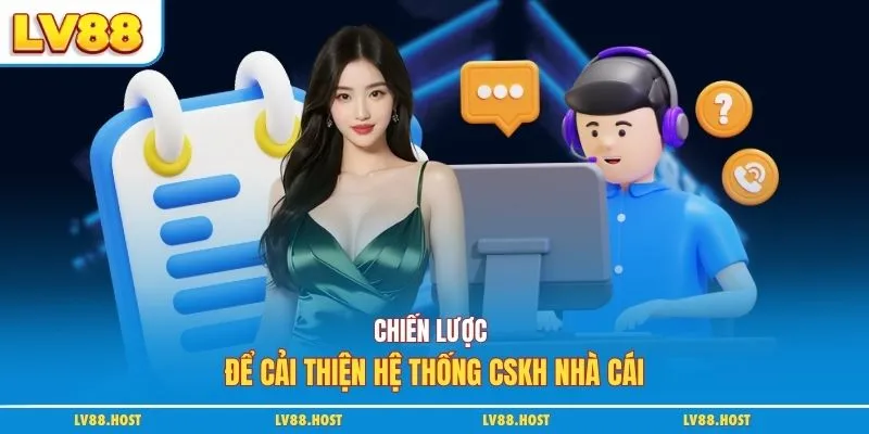 Chiến lược để cải thiện hệ thống CSKH nhà cái