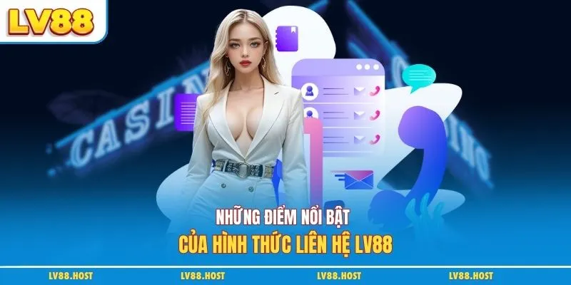 Những điểm nổi bật của hình thức liên hệ LV88