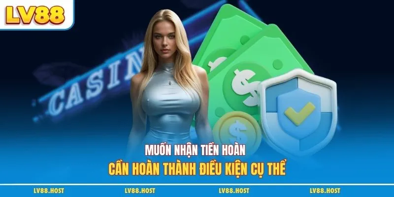 Muốn nhận tiền hoàn cần hoàn thành điều kiện cụ thể