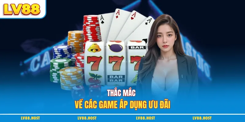 Thắc mắc về các game áp dụng ưu đãi