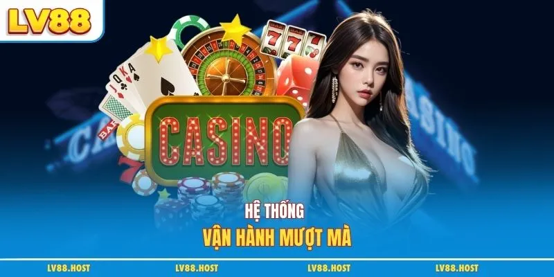 Hệ thống vận hành mượt mà
