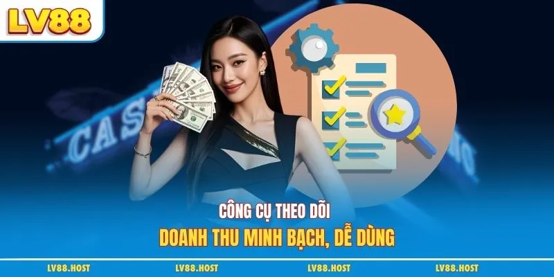 Công cụ theo dõi doanh thu minh bạch, dễ dùng