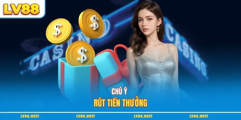 Chú ý rút tiền thưởng