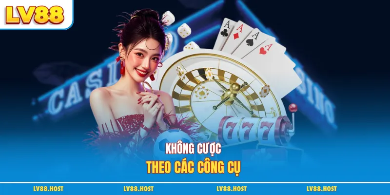 Không cược theo các công cụ 
