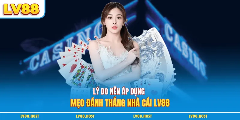 Lý do nên áp dụng mẹo đánh thắng nhà cái LV88