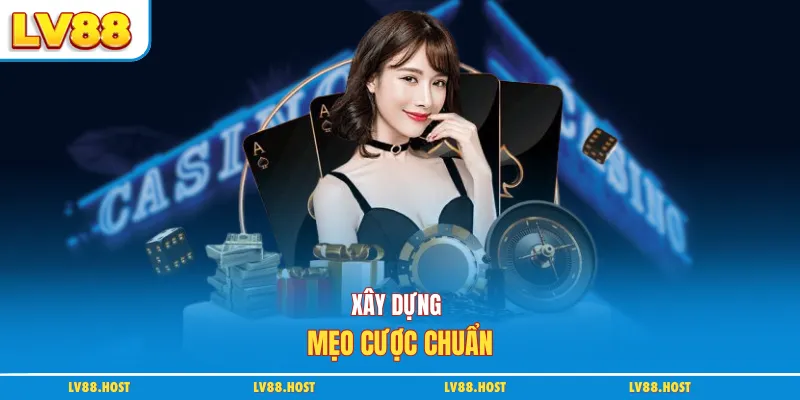 Xây dựng mẹo cược chuẩn