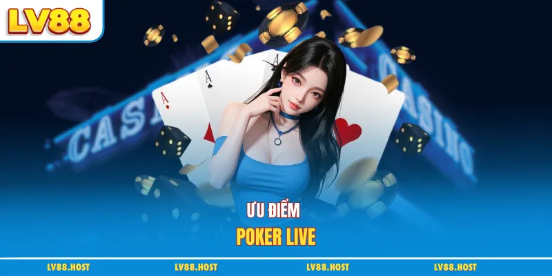 Ưu điểm poker Live