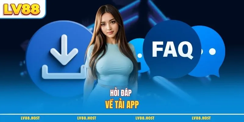 Hỏi đáp về tải app