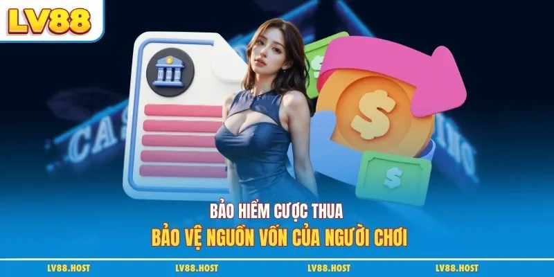 Bảo hiểm cược thua bảo vệ nguồn vốn của người chơi