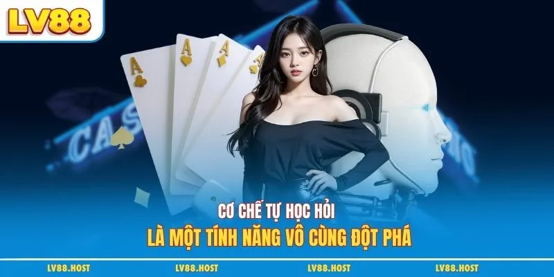 Cơ chế tự học hỏi là một tính năng vô cùng đột phá
