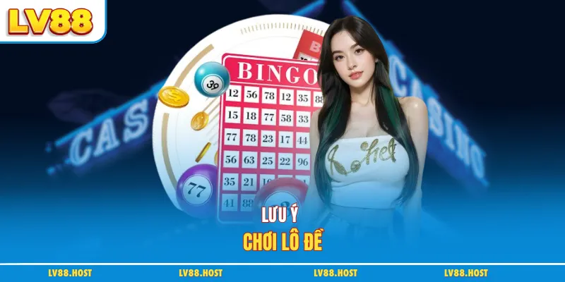 Lưu ý chơi lô đề